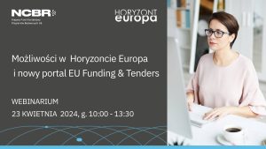 Webinar ‘Możliwości w Horyzoncie Europa i Funding & Tenders Portal’, 23 kwietnia 2024