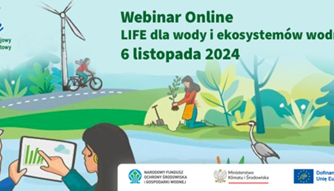 Rozpoczęcie rejestracji na webinarium „LIFE dla wody i ekosystemów wodnych” – 6 listopada 2024, online.