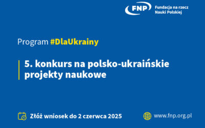 FNP: Otwarto piąty konkurs na polsko-ukraińskie projekty naukowe – nabór do 2 czerwca 2025 r.