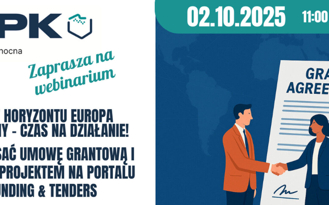 HE: Webinarium „Grant Horyzontu Europa przyznany – czas na działanie! Jak podpisać umowę grantową i zarządzać projektem na Portalu EU Funding & Tenders”
