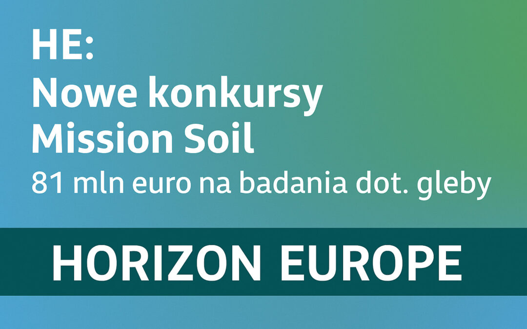 HE: Nowe konkursy Mission Soil – 81 mln euro na badania dot. gleby