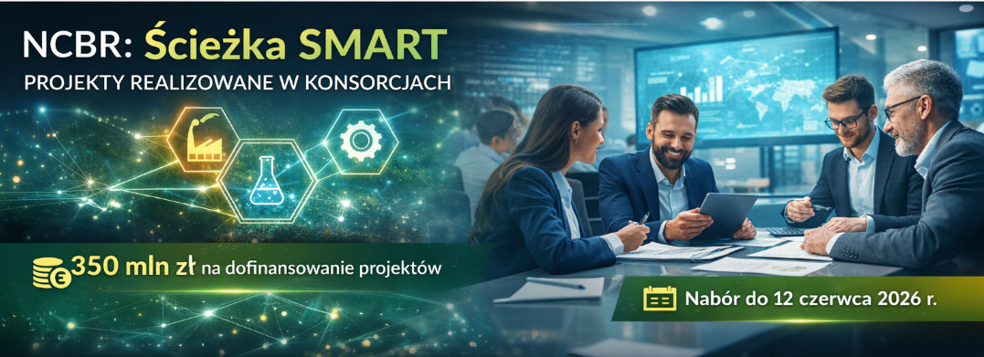 NCBR: Ścieżka SMART – projekty realizowane w konsorcjach (nabór do 12 czerwca 2026 r.)