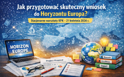 Jak przygotować skuteczny wniosek do Horyzontu Europa? Stacjonarne warsztaty KPK – 21 kwietnia 2026 r.